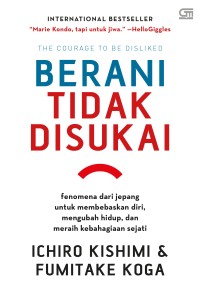 Image of Berani tidak disukai : Fenomena dari jepang untuk membebaskan diri, mengubah hidup, dan meraih kebahagiaan sejati
